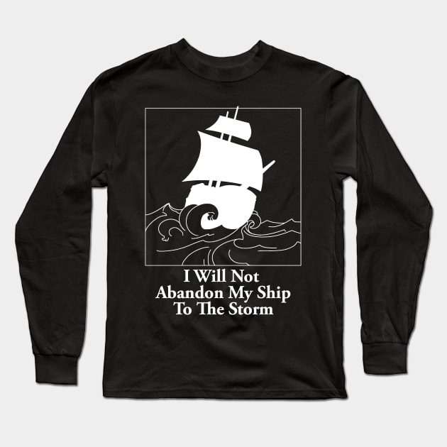 I Will Not Abandon My Ship To The Storm Long Sleeve T-Shirt by Th Brick Idea